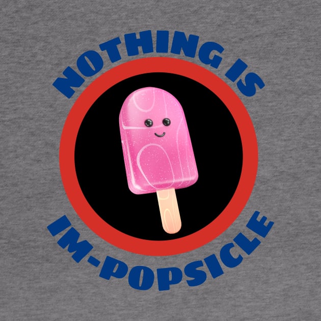 Nothing Is Impopsicle - Ice Pop Pun by Allthingspunny